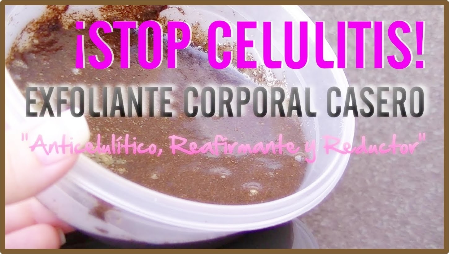 STOP CELULITIS: Exfoliante Corporal Casero "Anticelulítico, Reafirmante y Reductor"