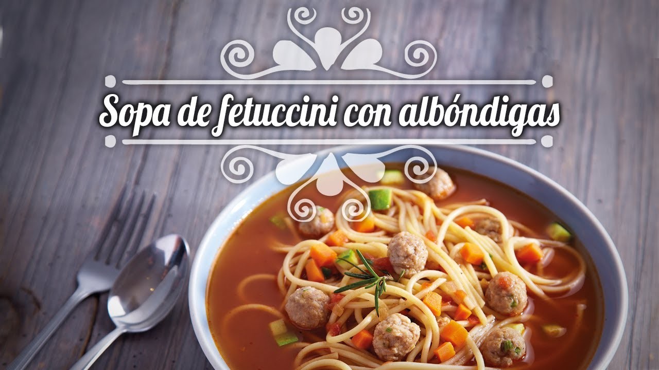 Chef Oropeza Receta:Sopa de fetuccini con albóndigas-Fetuccini and Meatball recipe