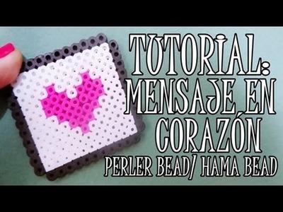 ♥ TUTORIAL: MENSAJE EN CORAZÓN-PERLER BEAD. HAMA BEAD ♥