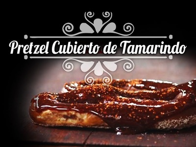 Chef Oropeza receta: Pretzels cubiertos de Tamarindo.Tamarindo covered Pretzels