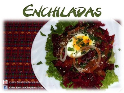 Receta de Enchiladas Guatemaltecas