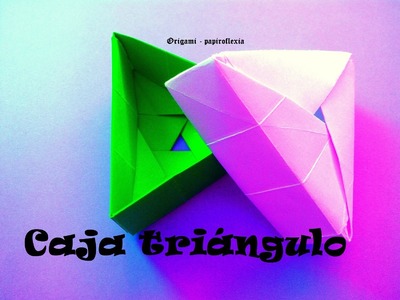 Origami - Papiroflexia. Caja triangulo