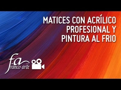 Franco Arte - Matices con acrílico profesional y pintura al frio