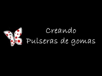 Creando pulseras de gomas - Bracelet gums (tutorial)