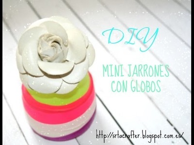 DIY MINI JARRONES DECORADOS CON GLOBOS.BALLOONS TO DECORATE VASES