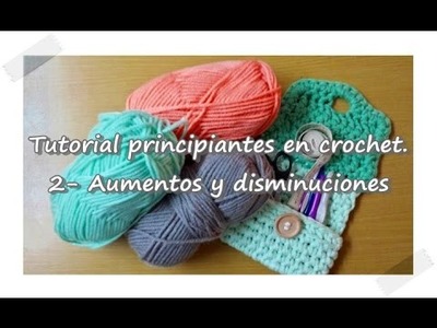 Tutorial Principiantes en crochet. 2- Aumentos y Disminuciones