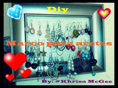 DIY Marco para decorar y ordenar los aretes Reciclado -#KhrisaMcGee¡Compártelo!