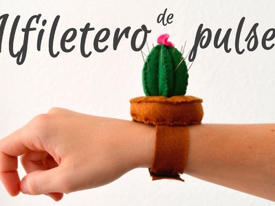 Alfiletero cactus de pulsera - Departamento de ideas