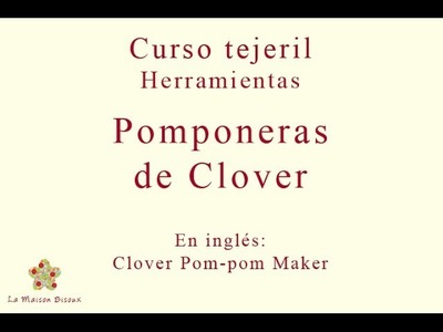 Curso tejeril. Herramientas: pomponeras de Clover