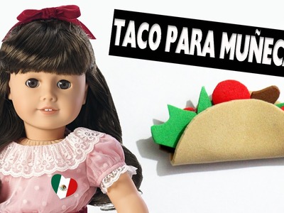 Cómo hacer un Taco para Muñecas - Viva Mexico!!!!