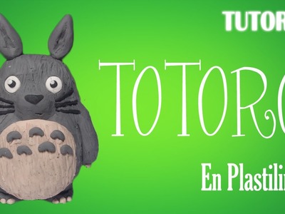 Tutorial Totoro en Plastilina. How to make a Totoro with Clay