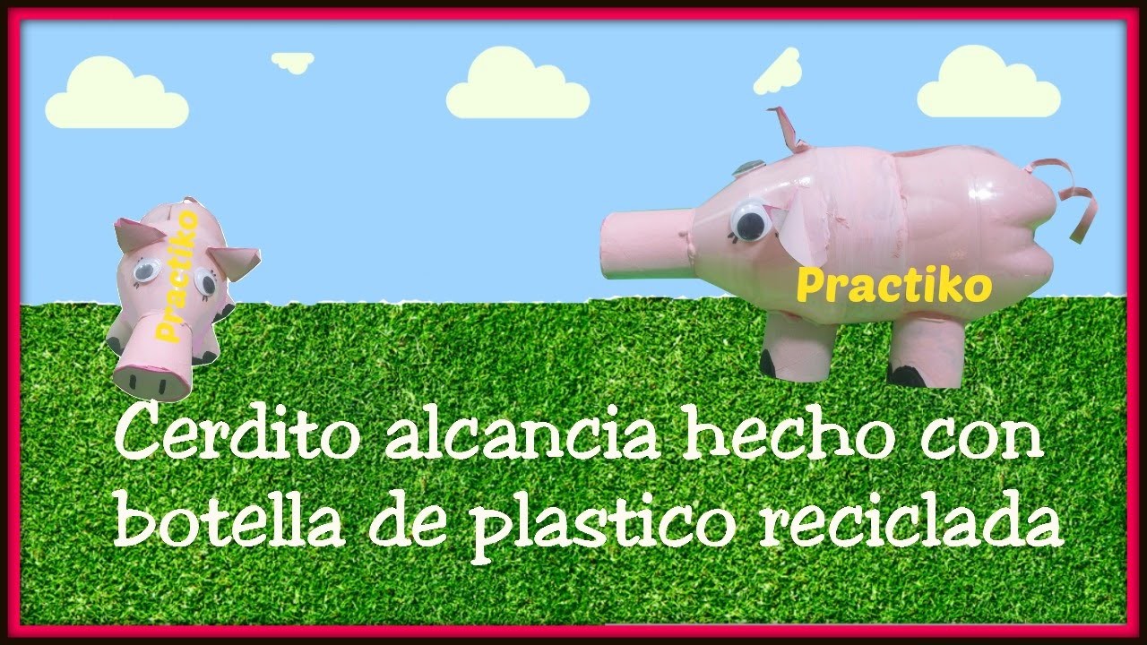 COMO HACER UNA ALCANCIA CON UNA BOTELLA DE PLASTICO RECICLADA- PRACTIKO