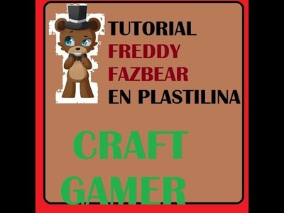 Tutorial Freddy Fazbear En Plastilina FNAF Nº1