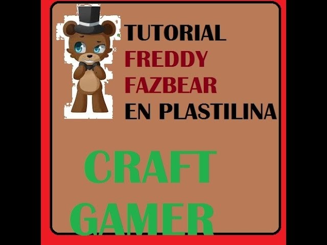 Tutorial Freddy Fazbear En Plastilina FNAF Nº1