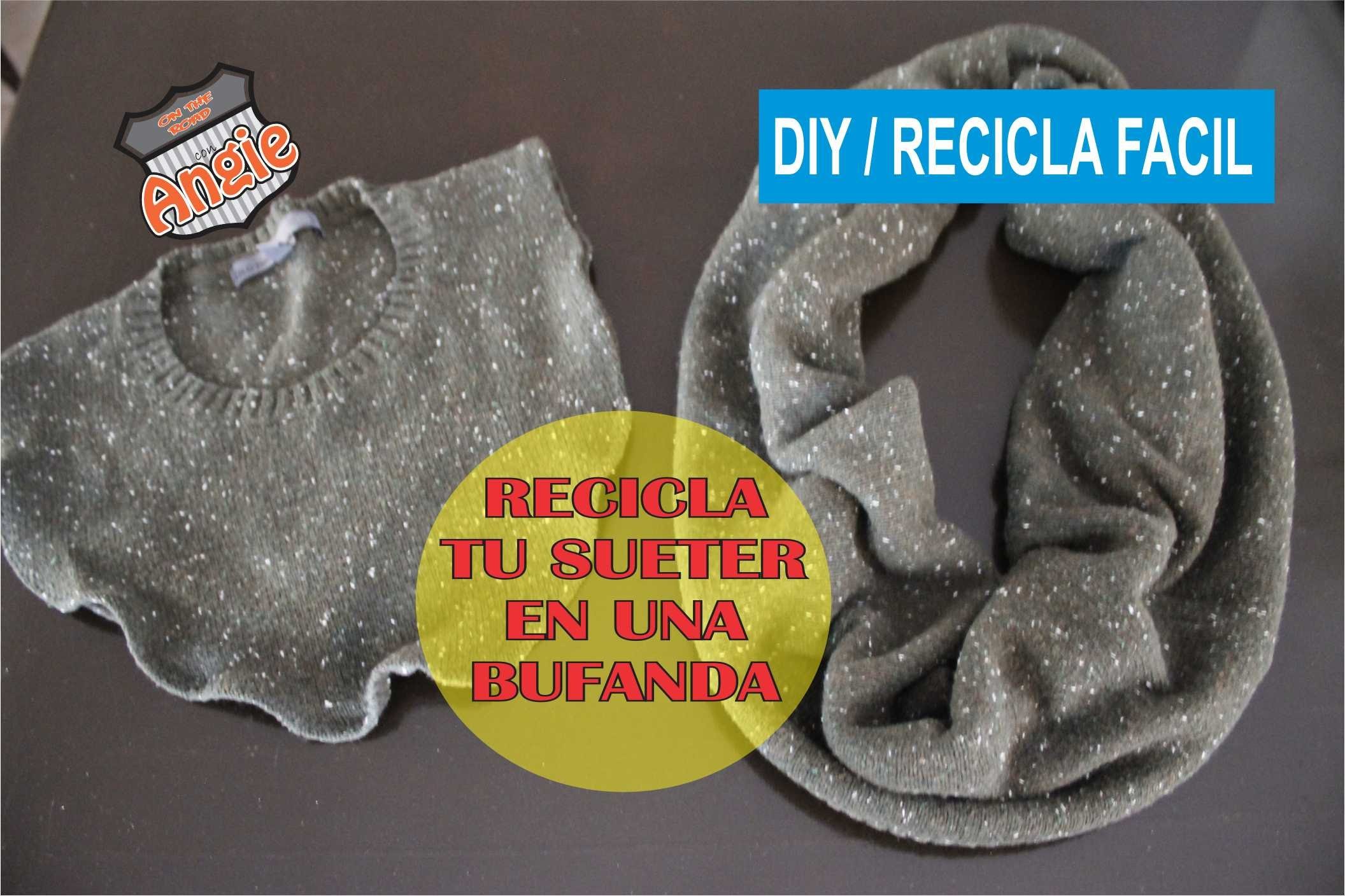 DIY. RECICLA UN SUETER Y HAZLO BUFANDA