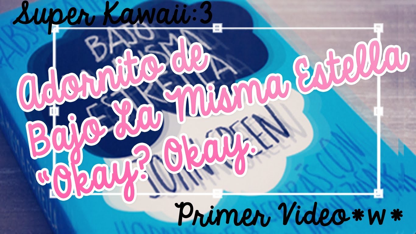 ◀"Adornito de Bajo la Misma Estrella" Okay?Okay.}♡ -HeyI'mInfi
