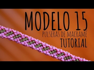 Modelo 15. Pulseras de macramé ♥