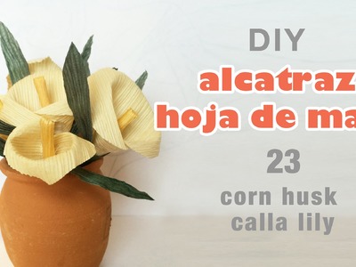 Como hacer flores de hoja de maiz 23.how to make Corn husk flowers.hojas de totomoxtle