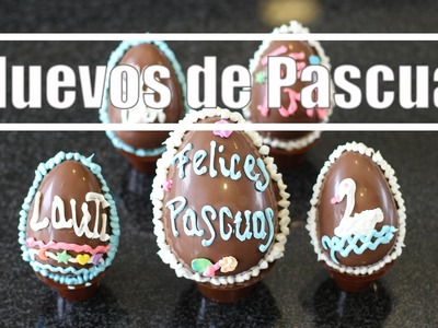 Como hacer Huevos de Pascua de Chocolate y decorarlos - Muy Fácil