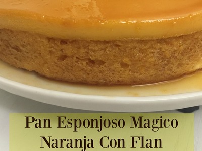 Pan Magico De Naranja Con Flan Exquisito!