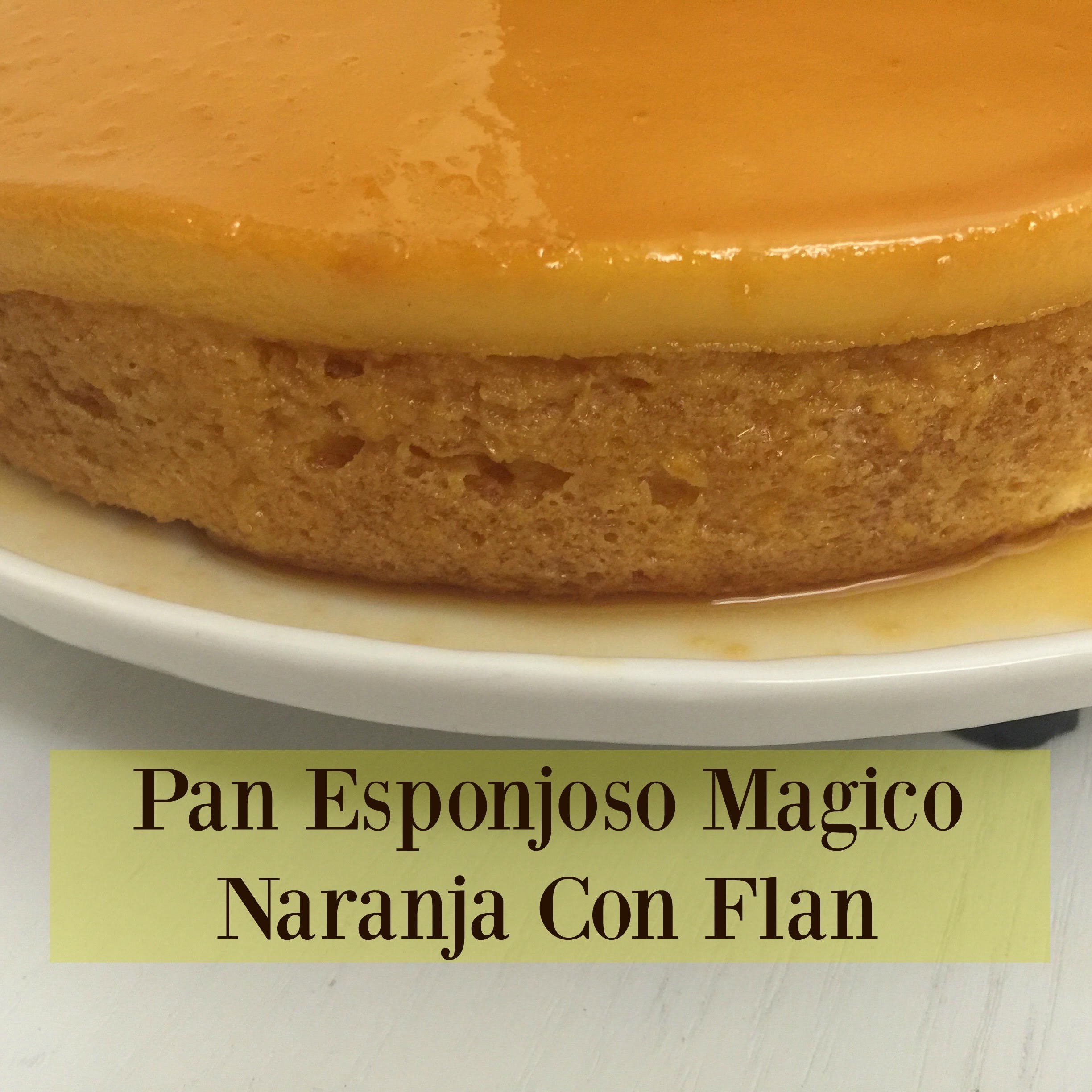 Pan Magico De Naranja Con Flan Exquisito!