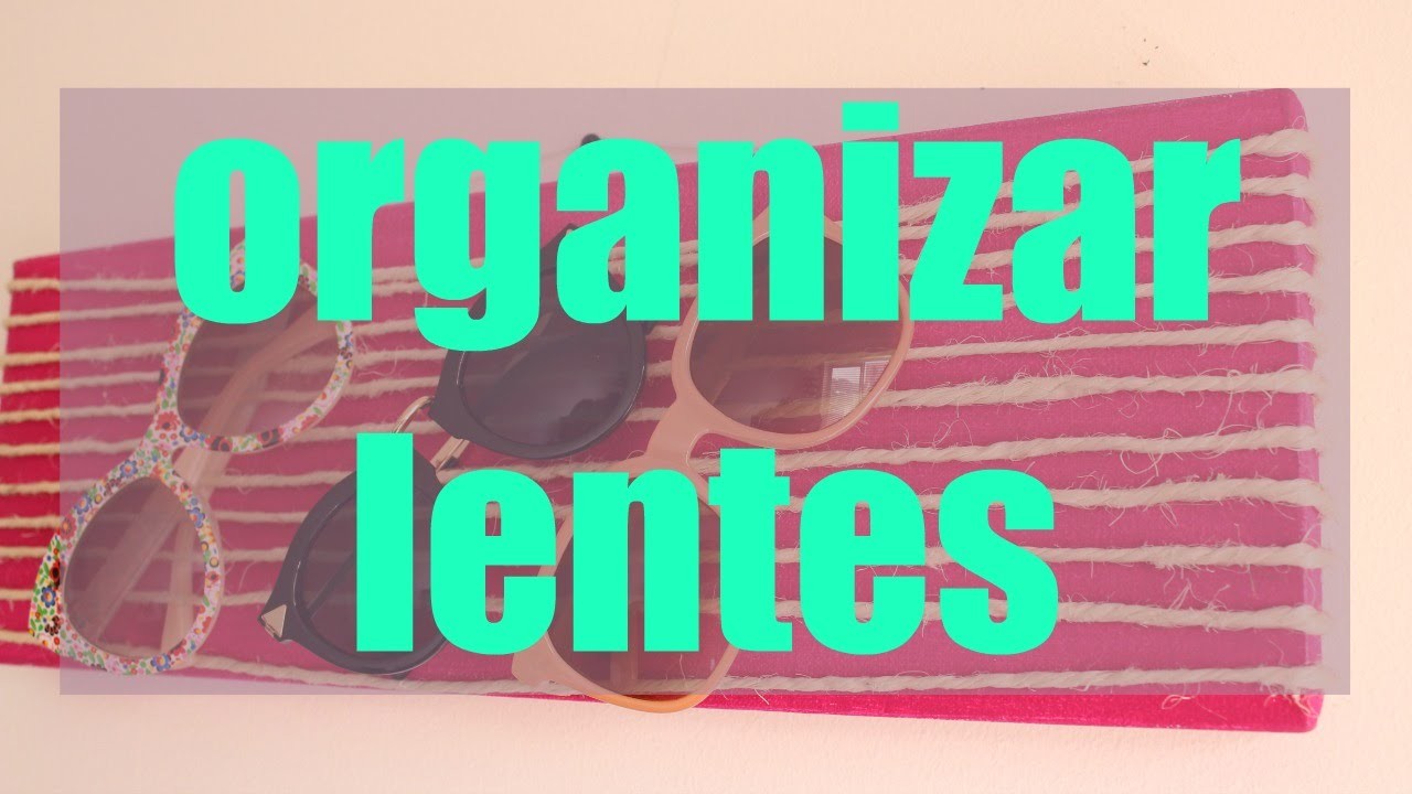 Organiza tus lentes de sol DIY - Kathy Gámez