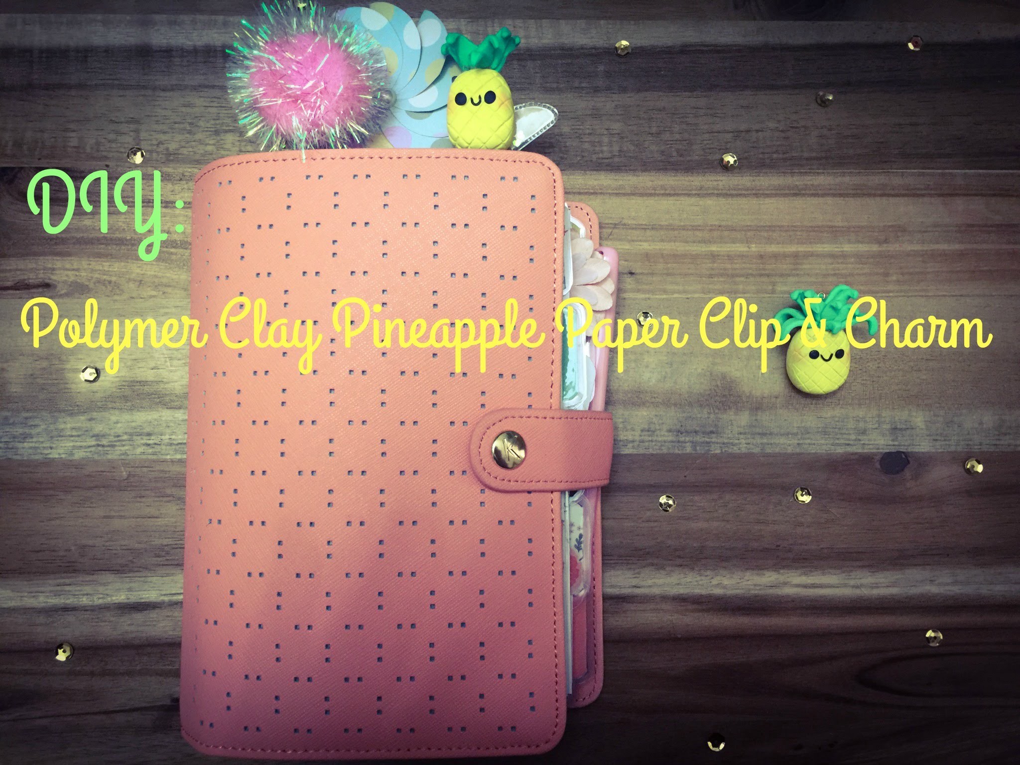 DIY: Polymer Clay Pineapple Paper Clip & Charm for you Planner