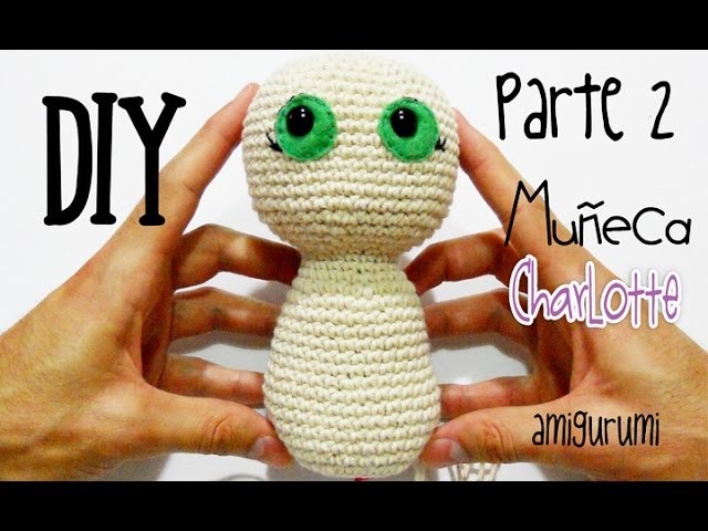 DIY Muñeca Charlotte Parte 2 amigurumi crochet.ganchillo (tutorial)