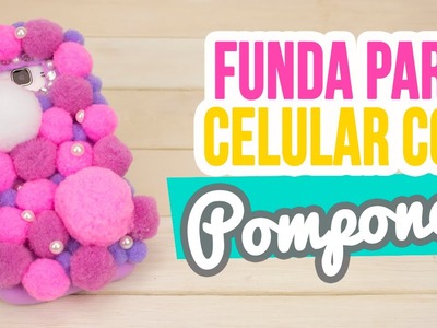 Funda para Celular Casera con ¡Pompones de Tela y Foami! | DIY Funda para Movil | Catwalk