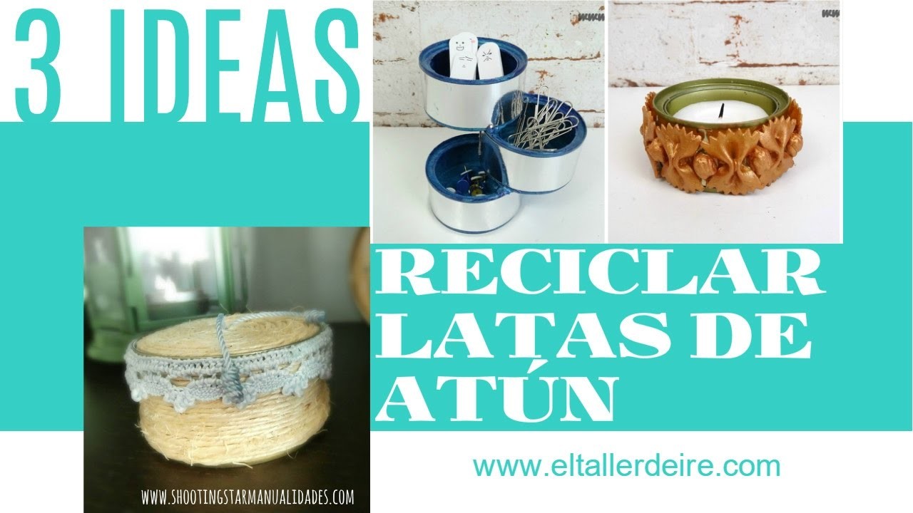 3 ideas para reciclar latas de atún. 3 ideas for recycling cans of tuna