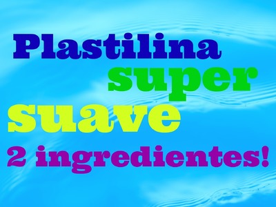 DIY Plastilina super suave con sólo 2 ingredientes. DIY Super Soft Dough