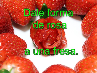 RESUBIDO: Como dar forma de rosa a una fresa.frutilla - How to shape a strawberry like a rose