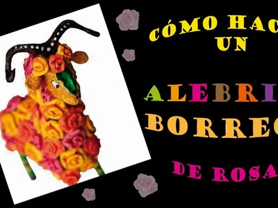 Cómo hacer un ALEBRIJE BORREGO de Rosas para tu novia http:.www.amo-alebrijes.com.