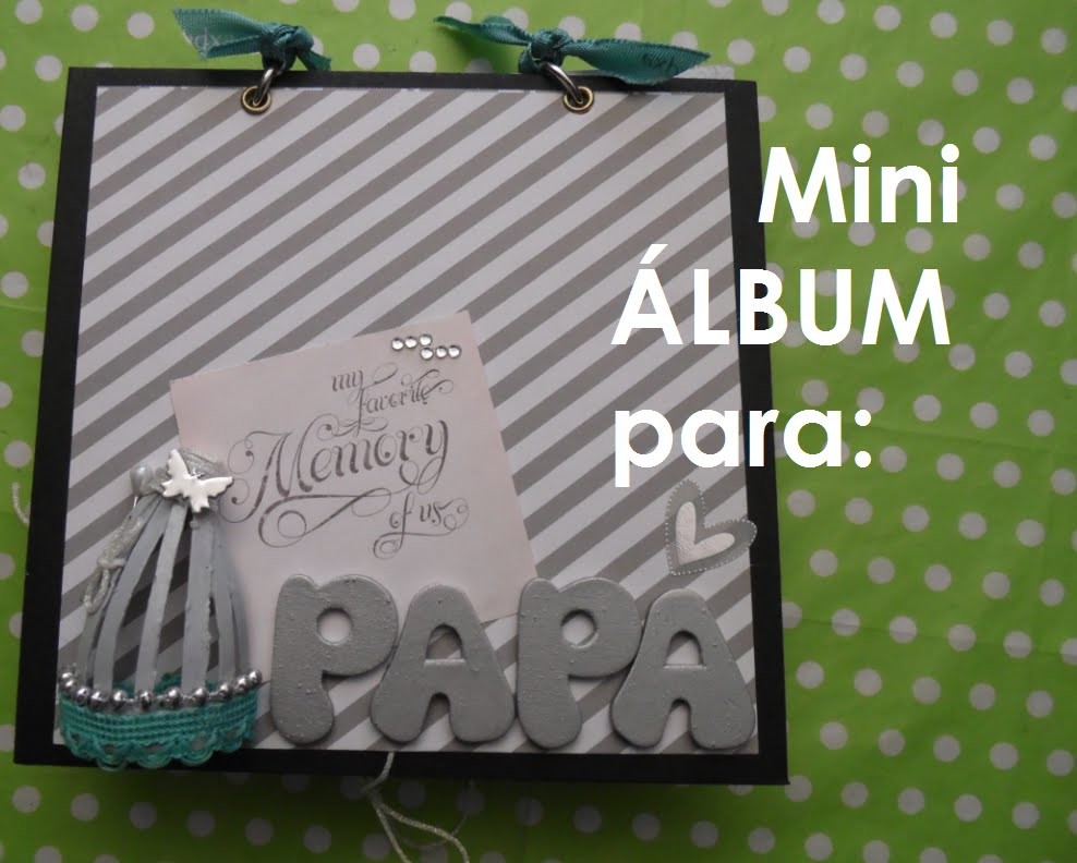 Mini álbum para PAPÁ! Colaboracion con Anitha :)