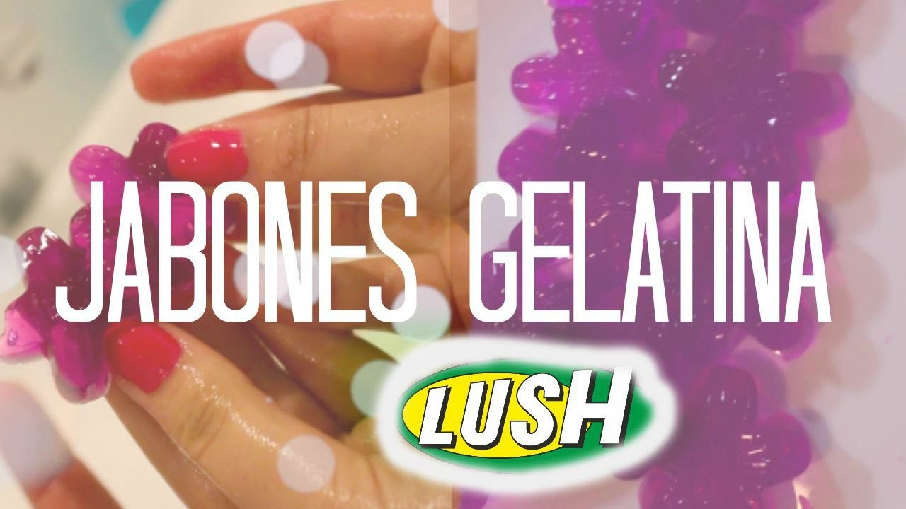 Gelatinas de Jabón (¡ComoLUSH!) | Malu Radice