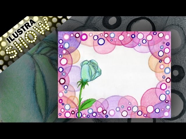 Como  decorar carta - dibujar burbujas y rosa - Cartas - Tutorial - ILUSTRA SHOW