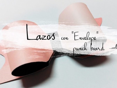 ➸ LAZOS CON ENVELOPE PUNCH BOARD || MANUALIDADES DIY. Español