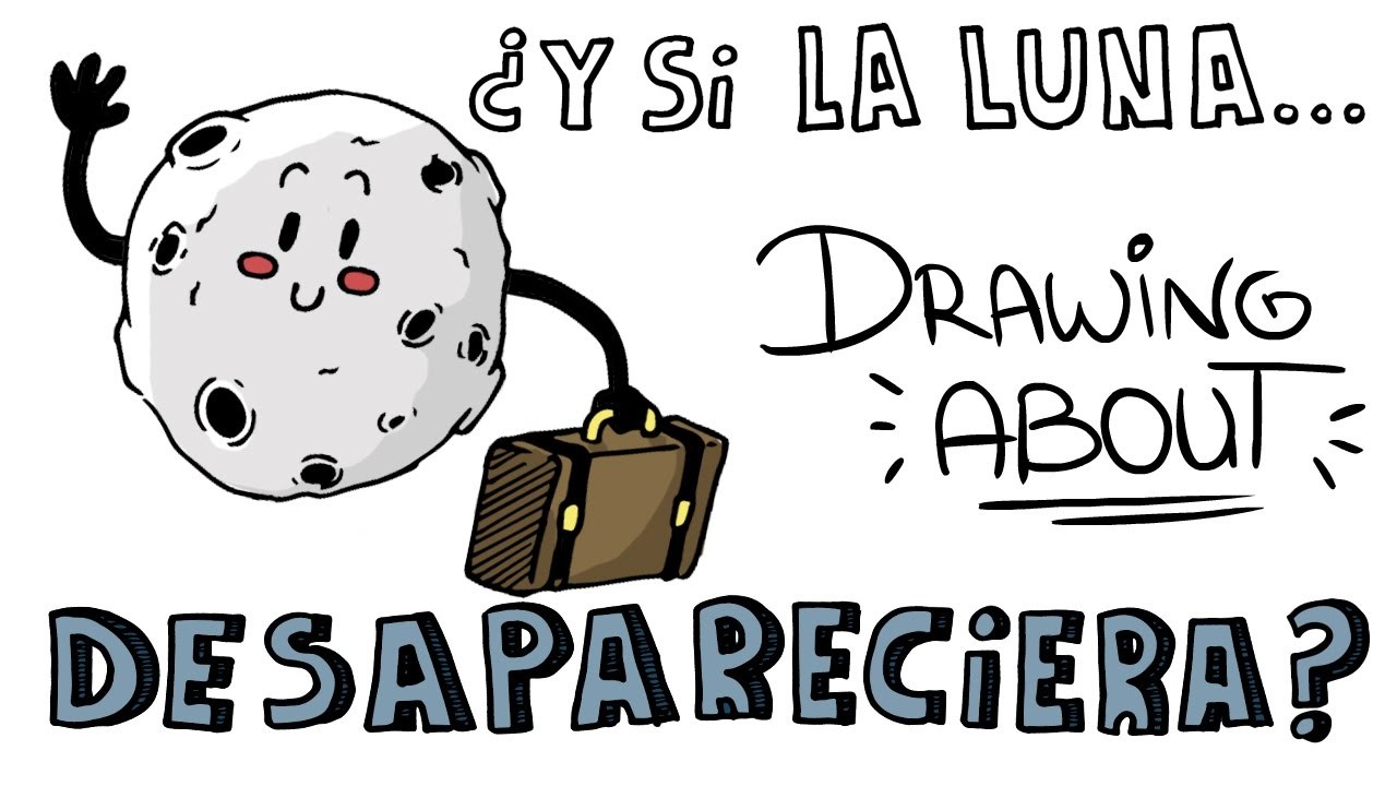 ¿QUÉ PASARÍA SI LA LUNA DESAPARECIERA? | Drawing About