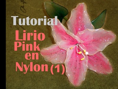 Tutorial: Como hacer un lirio rosa en nylon (How to make a pink nylon lilly)