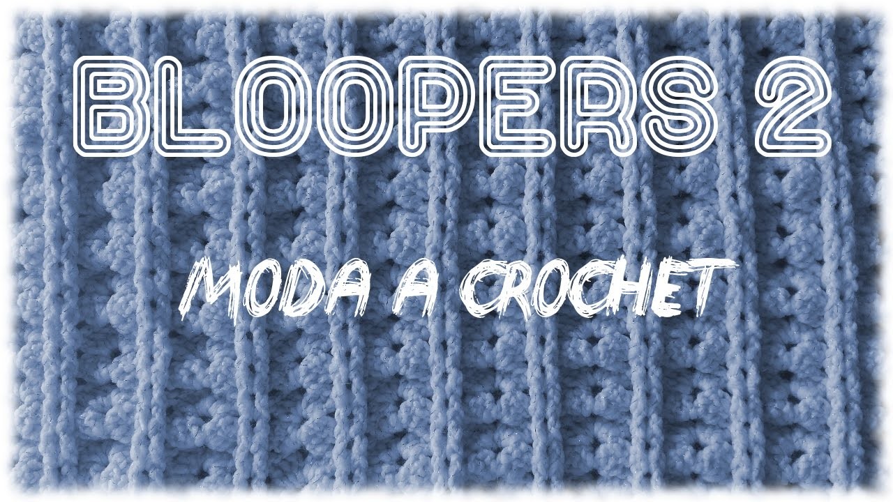 Bloopers N° 2 de Moda a Crochet