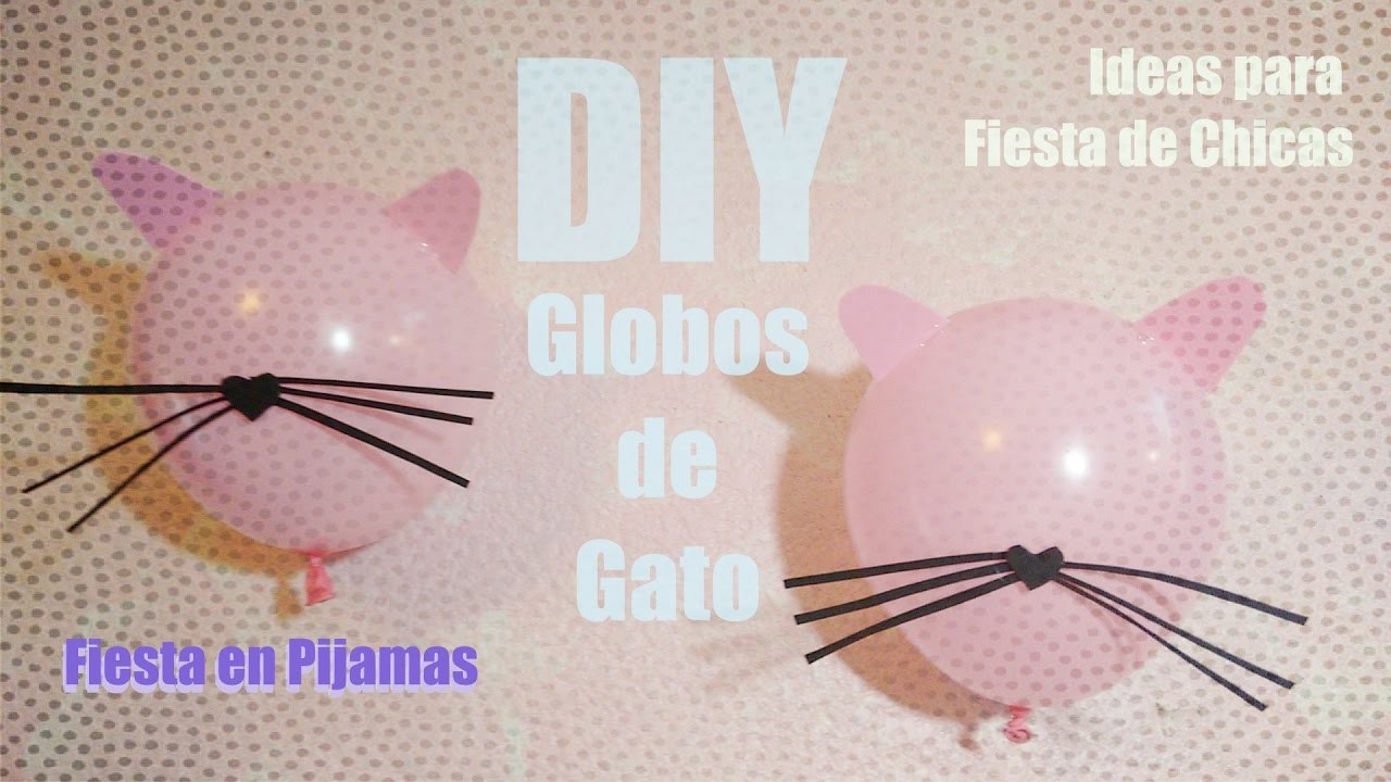 DIY Globos de Gatito| Decoración para Fiesta de Chicas!