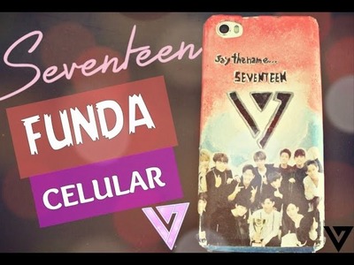 D.I.Y KPOP- Funda para Celular (Seventeen♥)