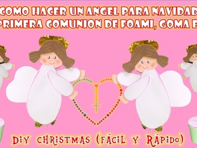 COMO HACER UN ANGEL PARA NAVIDAD O PRIMERA COMUNION DE FOAMI, GOMA EVA , DIY CHRISMAS FACIL Y RAPIDO