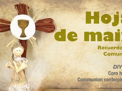 Hoja de maiz manualidad para comunión 80.How to make corn husk craft communion
