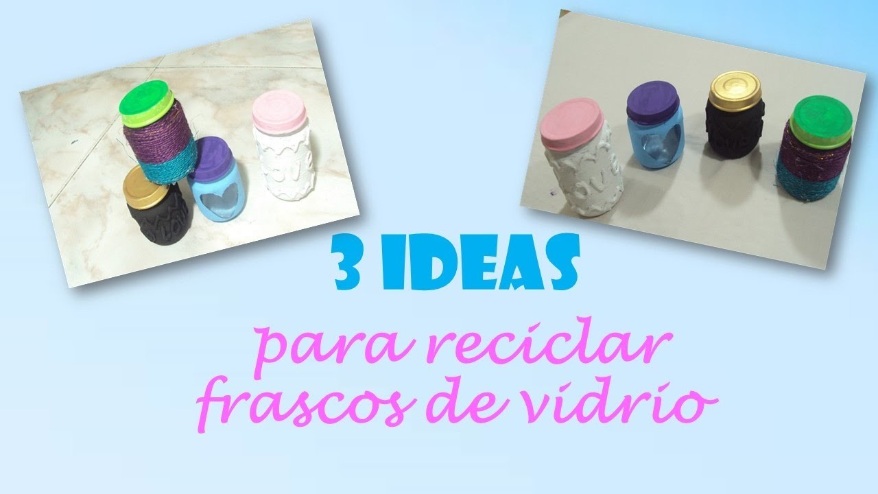 Ideas para reciclar frascos de vidrio, manualidades con reciclaje(frascos decorados)