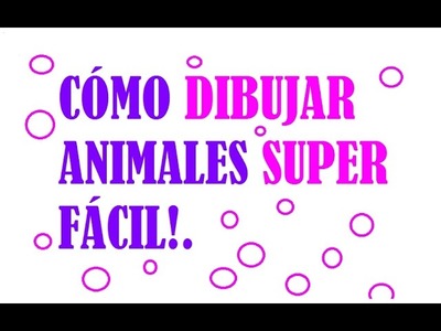 COMO DIBUJAR ANIMALES FÁCIL.