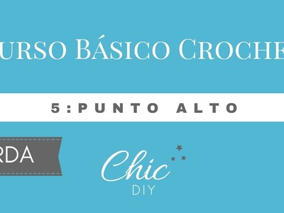 5 CURSO BÁSICO CROCHET | PUNTO ALTO | ZURDA | CHIC DIY