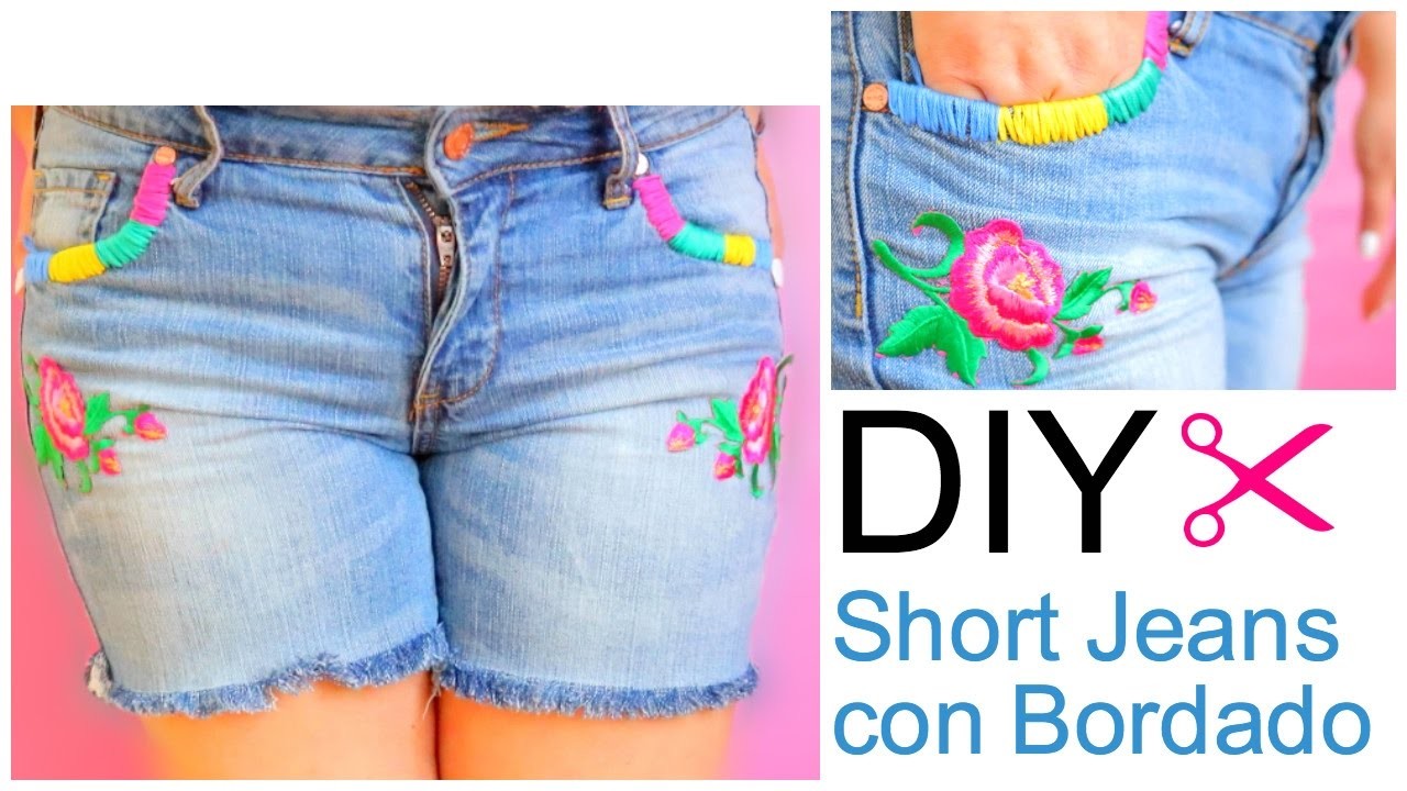 DIY Como hacer shorts con jeans viejos. Jeans con Bordado. jeans primaverales.tendencia 2017