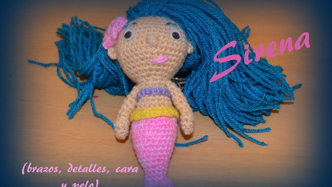 Sirena (brazos, detalles, cara y pelo) || Crochet o ganchillo.