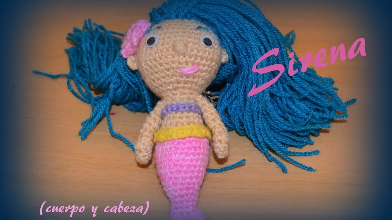 Sirena (cabeza y cuerpo) || Crochet o ganchillo.